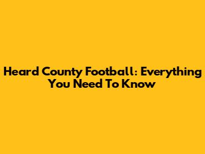 Heard County Football: Everything You Need To Know
