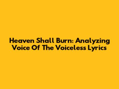 Heaven Shall Burn: Analyzing "Voice Of The Voiceless" Lyrics