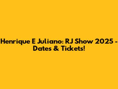 Henrique E Juliano: RJ Show 2025 - Dates & Tickets!