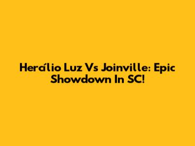 Hercílio Luz Vs Joinville: Epic Showdown In SC!
