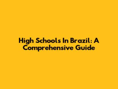 High Schools In Brazil: A Comprehensive Guide
