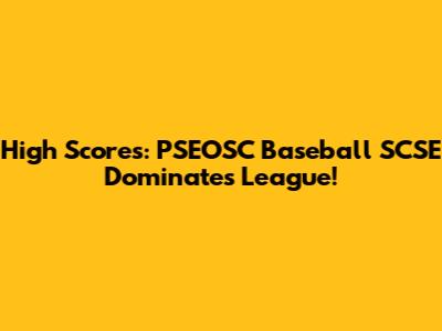 High Scores: PSEOSC Baseball SCSE Dominates League!