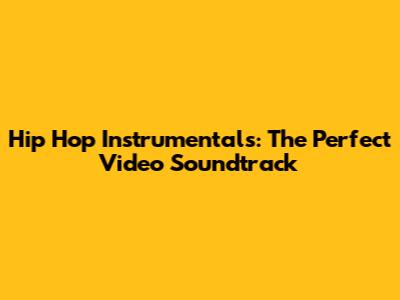 Hip Hop Instrumentals: The Perfect Video Soundtrack