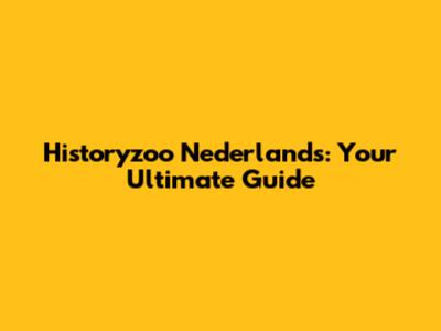 Historyzoo Nederlands: Your Ultimate Guide