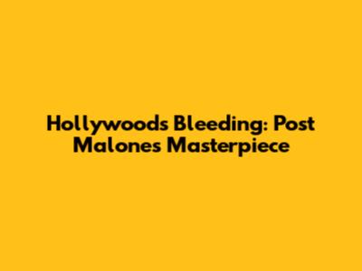 Hollywood's Bleeding: Post Malone's Masterpiece
