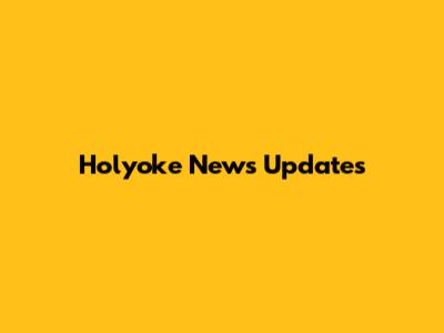 Holyoke News Updates