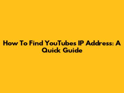 How To Find YouTube's IP Address: A Quick Guide