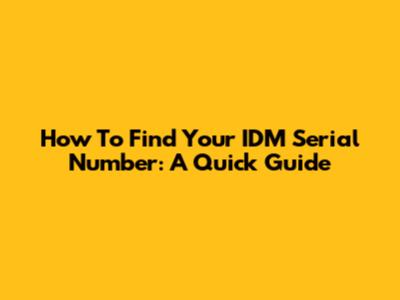 How To Find Your IDM Serial Number: A Quick Guide