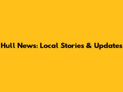 Hull News: Local Stories & Updates