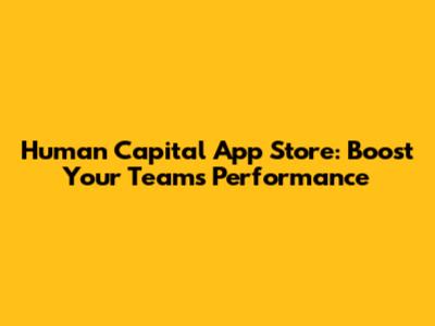 Human Capital App Store: Boost Your Team's Performance