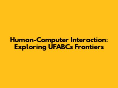 Human-Computer Interaction: Exploring UFABC's Frontiers