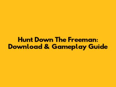 Hunt Down The Freeman: Download & Gameplay Guide