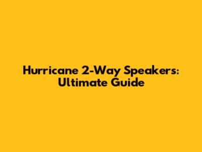 Hurricane 2-Way Speakers: Ultimate Guide