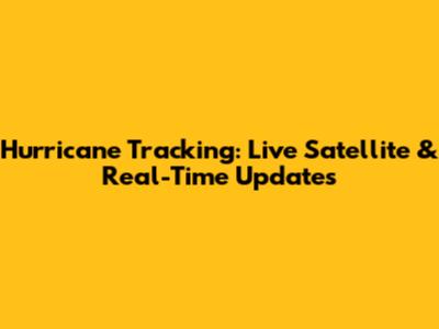 Hurricane Tracking: Live Satellite & Real-Time Updates