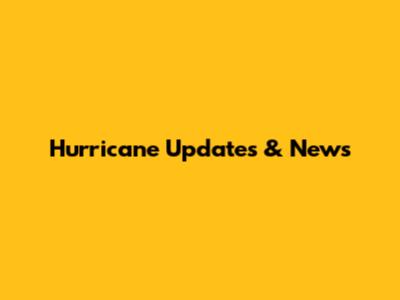 Hurricane Updates & News