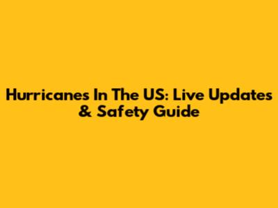 Hurricanes In The US: Live Updates & Safety Guide