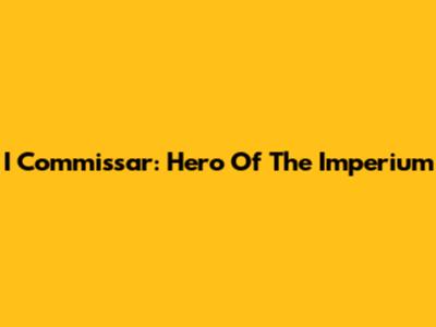 I Commissar: Hero Of The Imperium