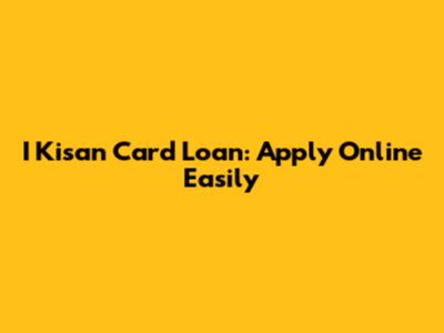 I Kisan Card Loan: Apply Online Easily
