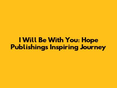 I Will Be With You: Hope Publishing's Inspiring Journey