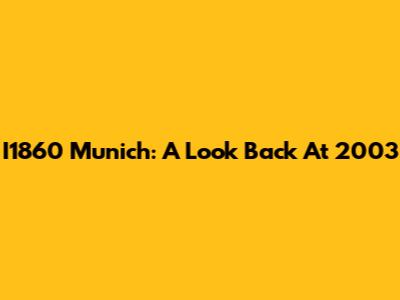 I1860 Munich: A Look Back At 2003