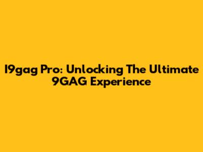 I9gag Pro: Unlocking The Ultimate 9GAG Experience