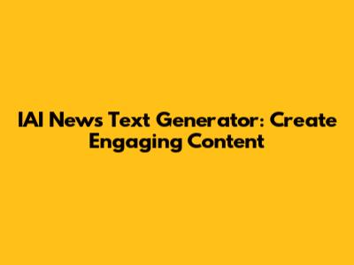 IAI News Text Generator: Create Engaging Content