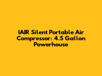 IAIR Silent Portable Air Compressor: 4.5 Gallon Powerhouse