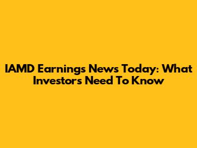 IAMD Earnings News Today: What Investors Need To Know