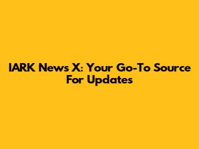 IARK News X: Your Go-To Source For Updates