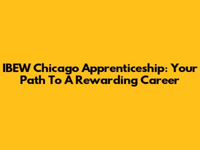 IBEW Chicago Apprenticeship: Your Path To A Rewarding Career