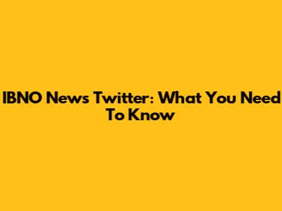 IBNO News Twitter: What You Need To Know