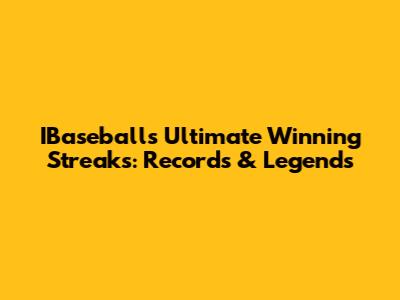 IBaseball's Ultimate Winning Streaks: Records & Legends