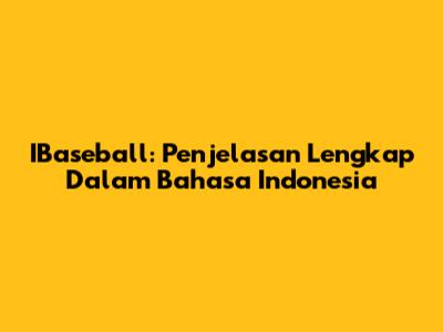 IBaseball: Penjelasan Lengkap Dalam Bahasa Indonesia