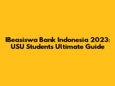 IBeasiswa Bank Indonesia 2023: USU Students' Ultimate Guide