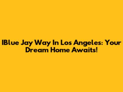 IBlue Jay Way In Los Angeles: Your Dream Home Awaits!