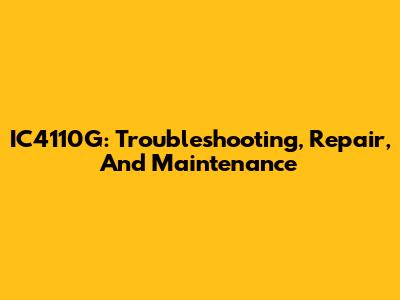 IC4110G: Troubleshooting, Repair, And Maintenance