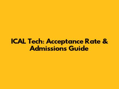 ICAL Tech: Acceptance Rate & Admissions Guide