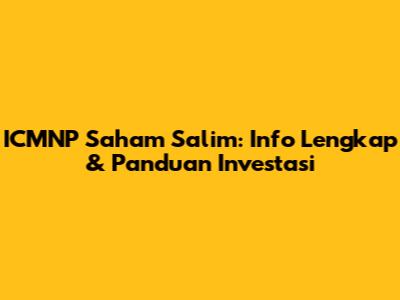 ICMNP Saham Salim: Info Lengkap & Panduan Investasi