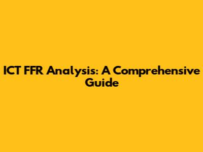 ICT FFR Analysis: A Comprehensive Guide
