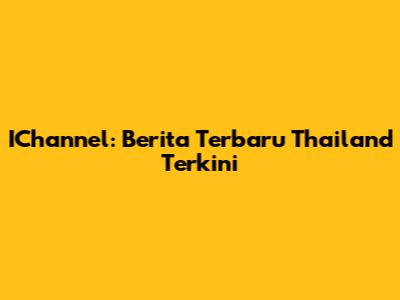 IChannel: Berita Terbaru Thailand Terkini