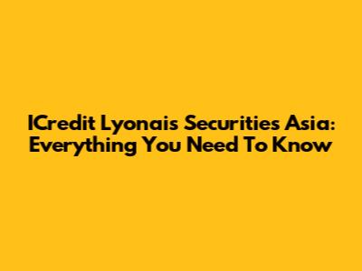 ICredit Lyonais Securities Asia: Everything You Need To Know