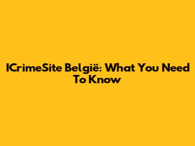 ICrimeSite België: What You Need To Know