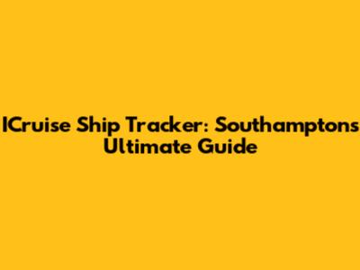 ICruise Ship Tracker: Southampton's Ultimate Guide