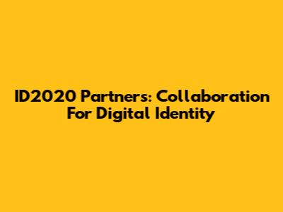 ID2020 Partners: Collaboration For Digital Identity