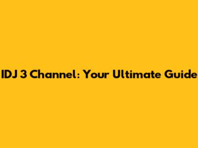 IDJ 3 Channel: Your Ultimate Guide