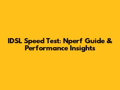 IDSL Speed Test: Nperf Guide & Performance Insights