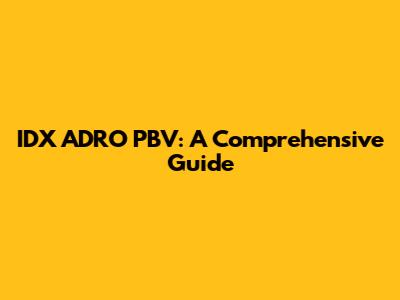 IDX ADRO PBV: A Comprehensive Guide
