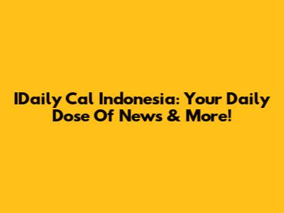 IDaily Cal Indonesia: Your Daily Dose Of News & More!