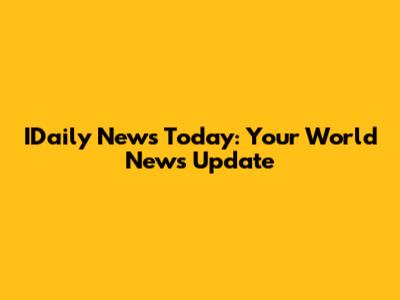 IDaily News Today: Your World News Update