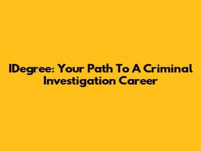 IDegree: Your Path To A Criminal Investigation Career